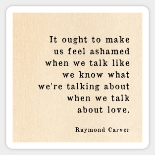 What we talk about when we talk about love - Raymond Carver Quote WallArt Sticker